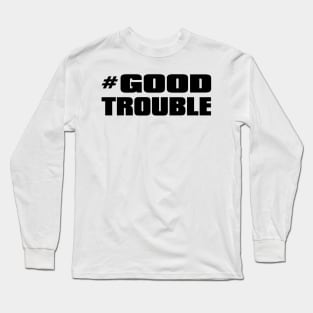 # Good Trouble Long Sleeve T-Shirt